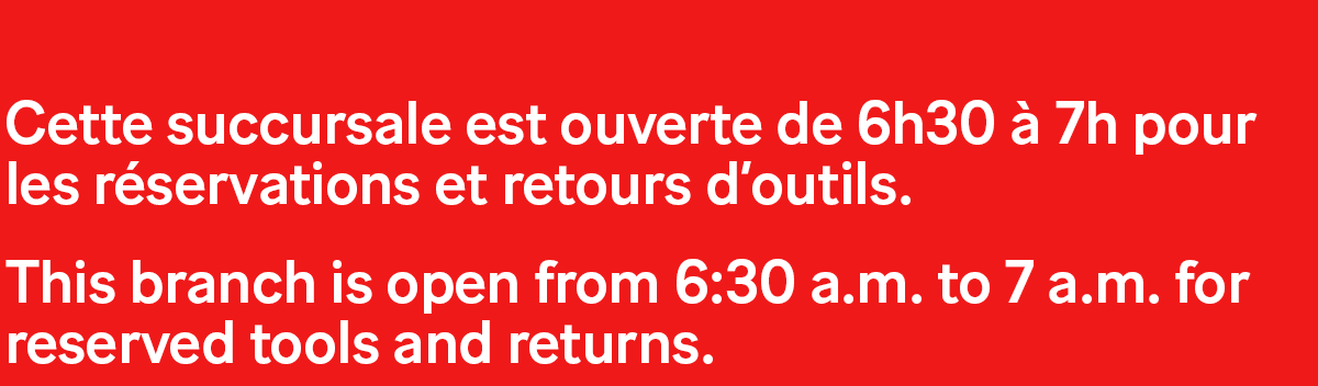 Horaires spéciales d'ouverture de la succursale Simplex située à Laval pour les réservations et retour d'outils de 6 heure 30 à 7 heure.